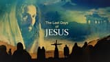 Last Days of Jesus