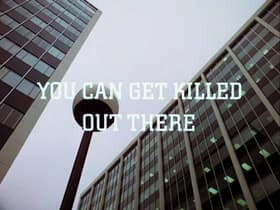 You Can Get Killed Out There